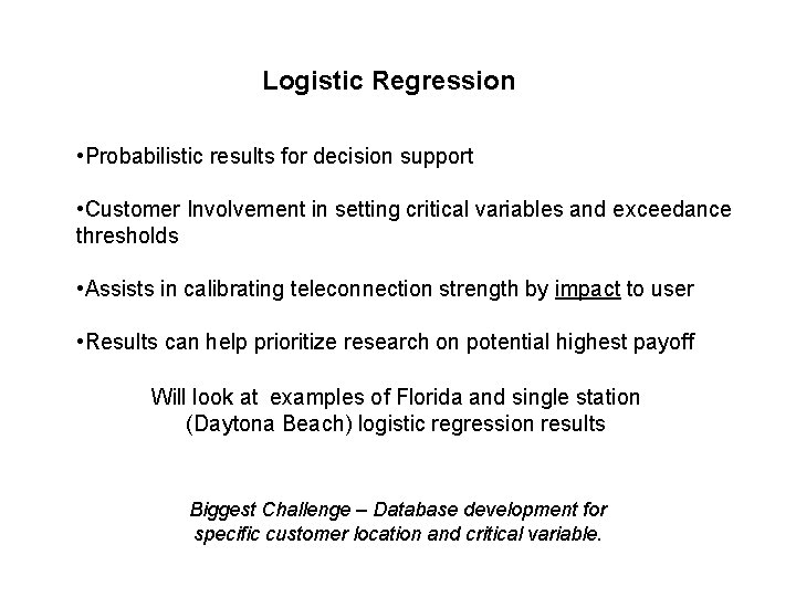 Logistic Regression • Probabilistic results for decision support • Customer Involvement in setting critical