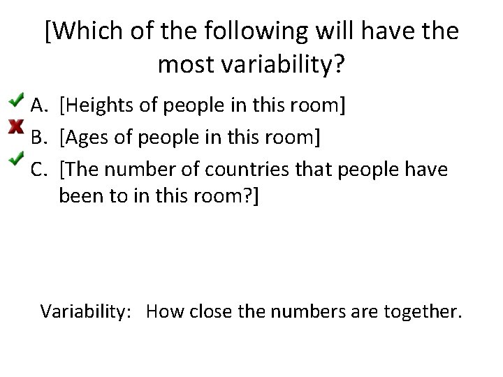 [Which of the following will have the most variability? A. [Heights of people in