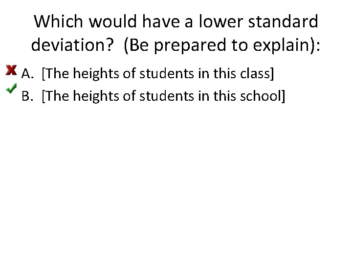 Which would have a lower standard deviation? (Be prepared to explain): A. [The heights