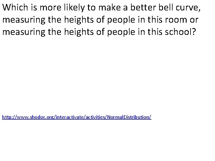 Which is more likely to make a better bell curve, measuring the heights of