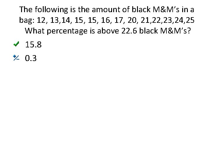 The following is the amount of black M&M’s in a bag: 12, 13, 14,