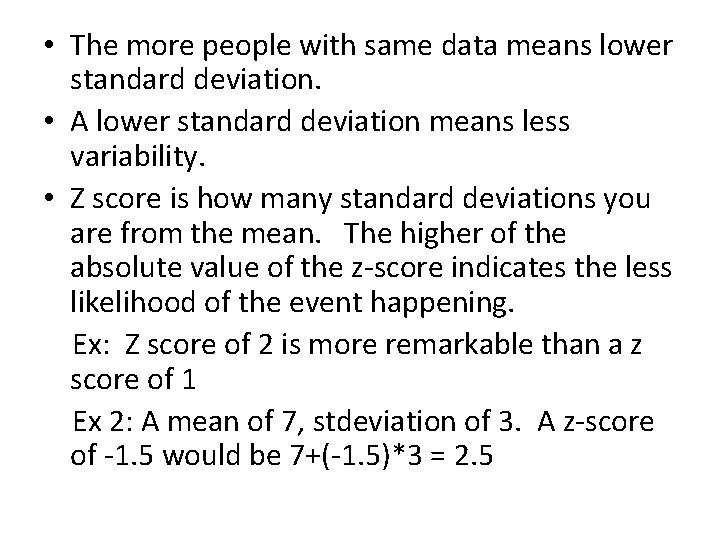  • The more people with same data means lower standard deviation. • A