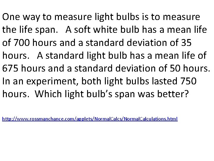 One way to measure light bulbs is to measure the life span. A soft