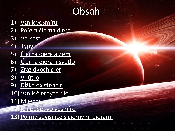Obsah 1) Vznik vesmíru 2) Pojem čierna diera 3) Veľkosti 4) Typy 5) Čierna