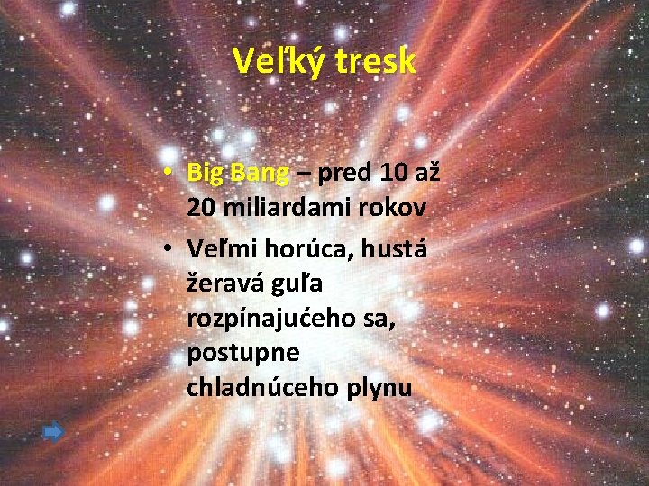 Veľký tresk • Big Bang – pred 10 až 20 miliardami rokov • Veľmi
