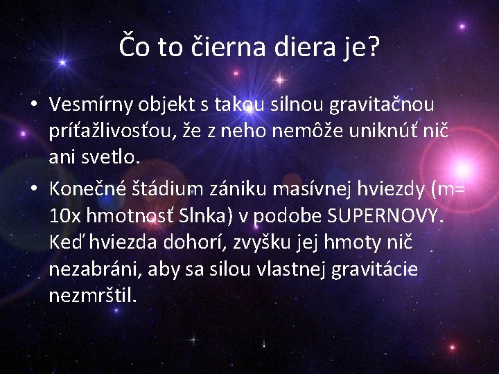 Čo to čierna diera je? • Vesmírny objekt s takou silnou gravitačnou príťažlivosťou, že