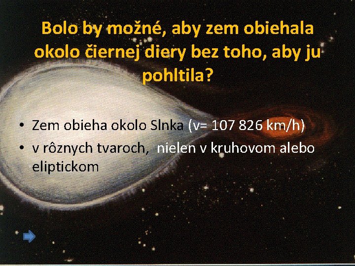 Bolo by možné, aby zem obiehala okolo čiernej diery bez toho, aby ju pohltila?