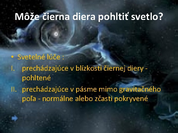 Môže čierna diera pohltiť svetlo? • Svetelné lúče : I. prechádzajúce v blízkosti čiernej