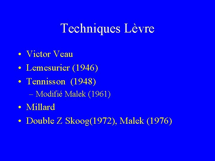 Techniques Lèvre • Victor Veau • Lemesurier (1946) • Tennisson (1948) – Modifié Malek