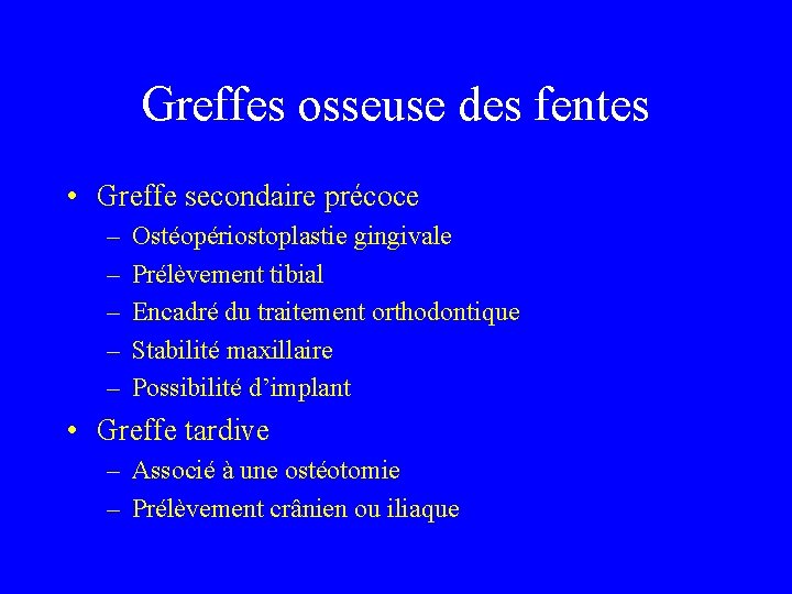 Greffes osseuse des fentes • Greffe secondaire précoce – – – Ostéopériostoplastie gingivale Prélèvement