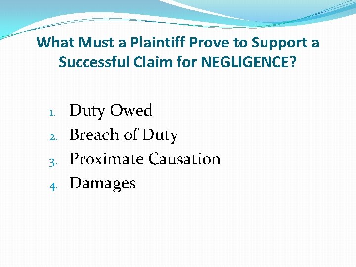 What Must a Plaintiff Prove to Support a Successful Claim for NEGLIGENCE? 1. 2.