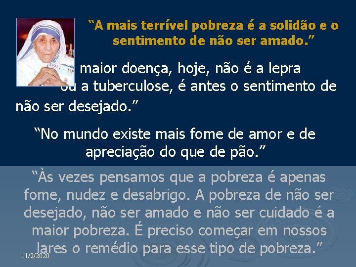 “A mais terrível pobreza é a solidão e o sentimento de não ser amado.