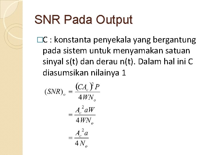 SNR Pada Output �C : konstanta penyekala yang bergantung pada sistem untuk menyamakan satuan