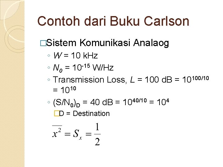 Contoh dari Buku Carlson �Sistem Komunikasi Analaog ◦ W = 10 k. Hz ◦