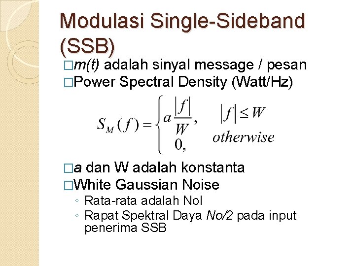 Modulasi Single-Sideband (SSB) �m(t) adalah sinyal message / pesan �Power Spectral Density (Watt/Hz) �a