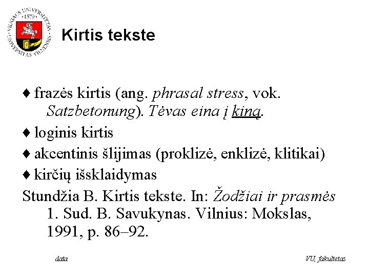 Kirtis tekste ♦ frazės kirtis (ang. phrasal stress, vok. Satzbetonung). Tėvas eina į kiną.