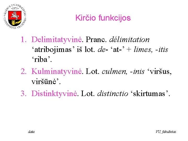 Kirčio funkcijos 1. Delimitatyvinė. Pranc. délimitation ‘atribojimas’ iš lot. de- ‘at-’ + limes, -itis