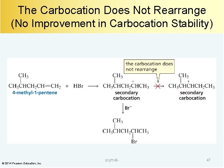 The Carbocation Does Not Rearrange (No Improvement in Carbocation Stability) © 2014 Pearson Education,