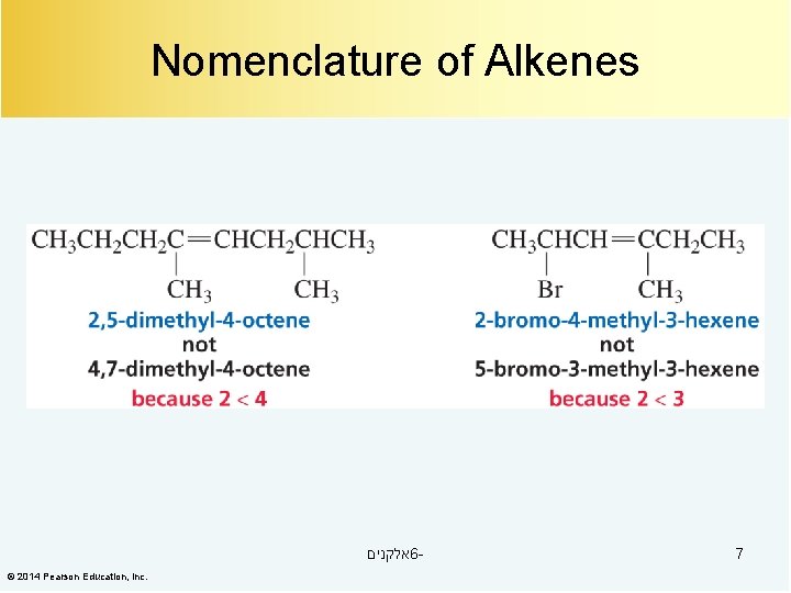 Nomenclature of Alkenes אלקנים 6© 2014 Pearson Education, Inc. 7 