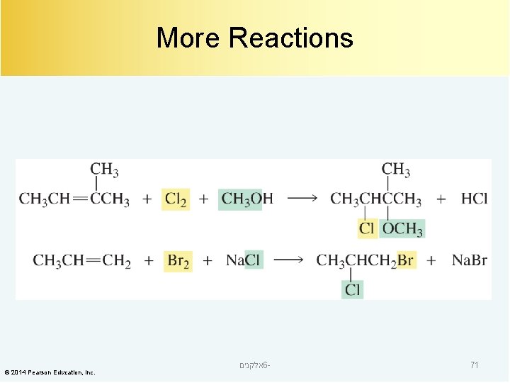 More Reactions © 2014 Pearson Education, Inc. אלקנים 6 - 71 