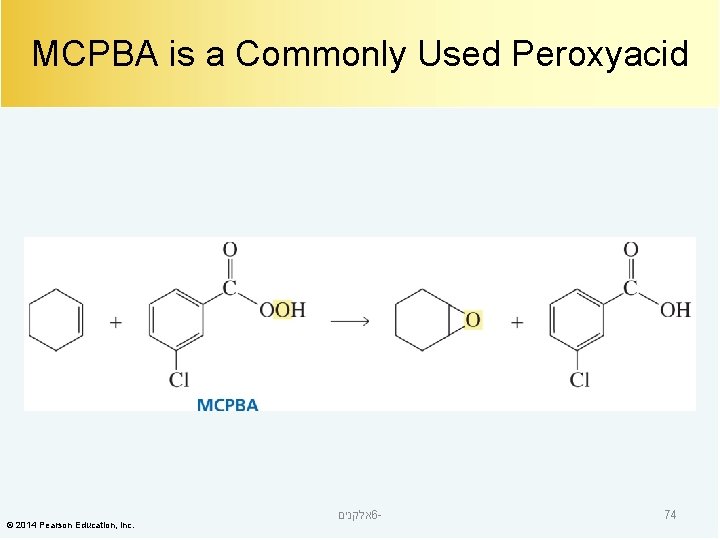 MCPBA is a Commonly Used Peroxyacid © 2014 Pearson Education, Inc. אלקנים 6 -