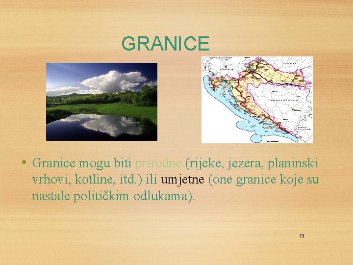 GRANICE • Granice mogu biti prirodne (rijeke, jezera, planinski vrhovi, kotline, itd. ) ili