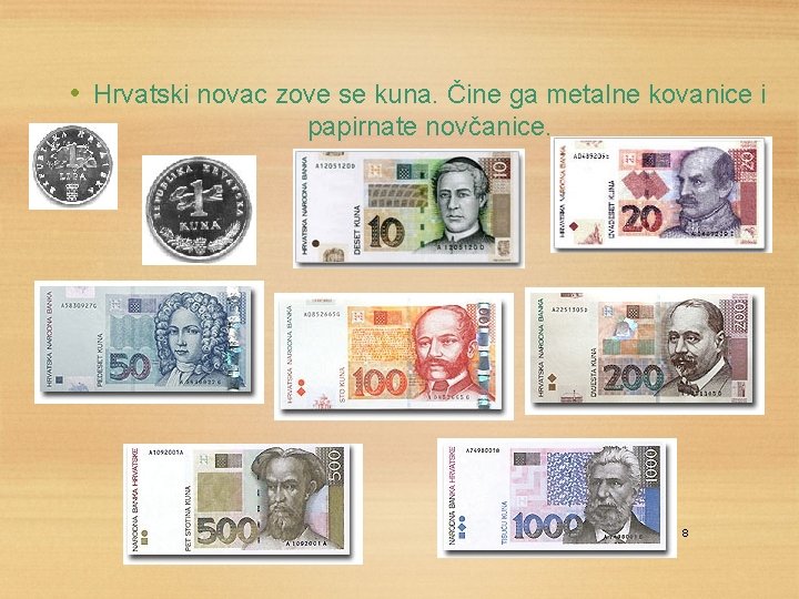  • Hrvatski novac zove se kuna. Čine ga metalne kovanice i papirnate novčanice.