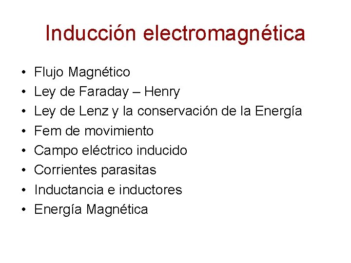 Inducción electromagnética • • Flujo Magnético Ley de Faraday – Henry Ley de Lenz