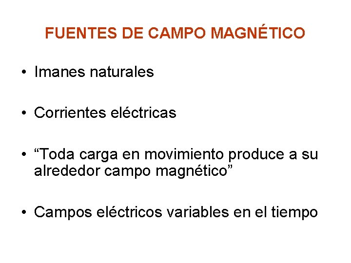 FUENTES DE CAMPO MAGNÉTICO • Imanes naturales • Corrientes eléctricas • “Toda carga en