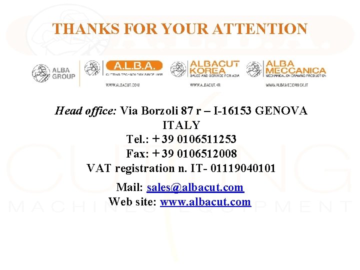 THANKS FOR YOUR ATTENTION Head office: Via Borzoli 87 r – I-16153 GENOVA ITALY