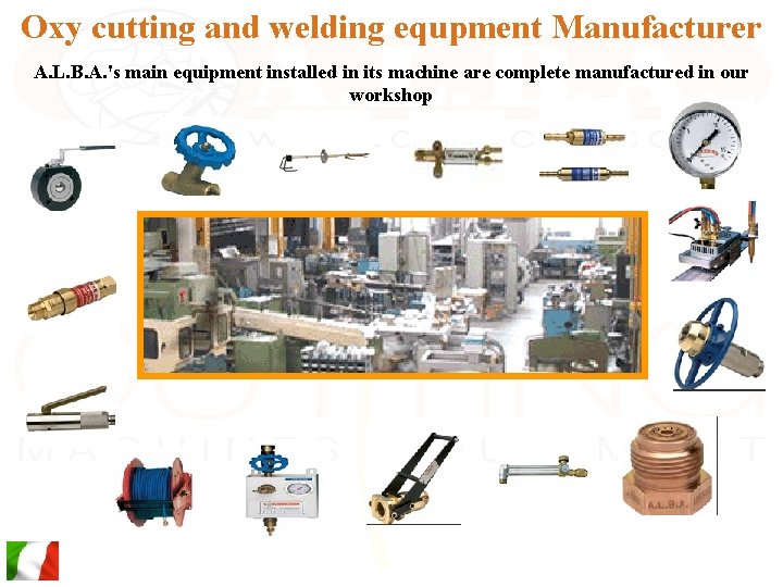 Oxy cutting and welding equpment Manufacturer A. L. B. A. 's main equipment installed