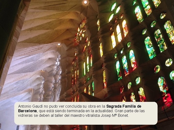 1 Antonio Gaudí no pudo ver concluida su obra en la Sagrada Familia de