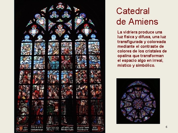 Catedral de Amiens La vidriera produce una luz física y difusa, una luz transfigurada