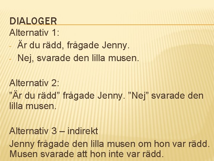 DIALOGER Alternativ 1: - Är du rädd, frågade Jenny. - Nej, svarade den lilla