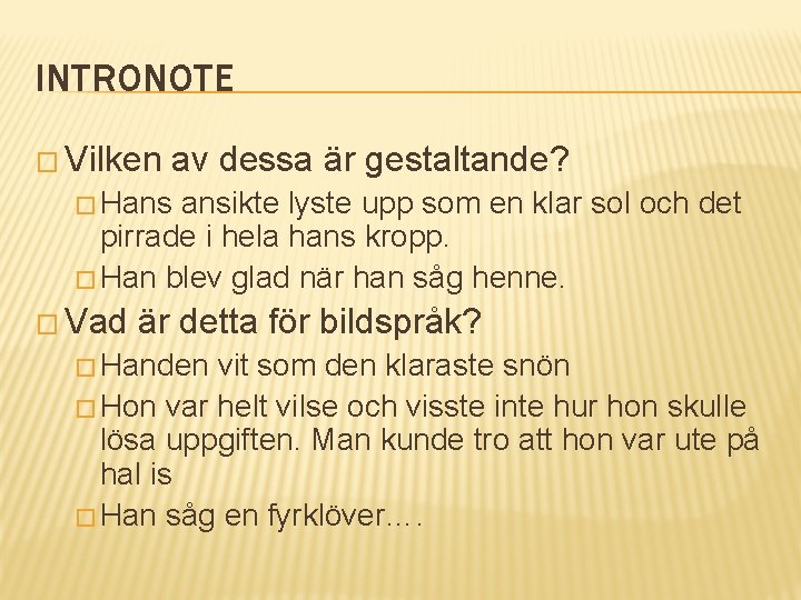 INTRONOTE � Vilken av dessa är gestaltande? � Hans ansikte lyste upp som en