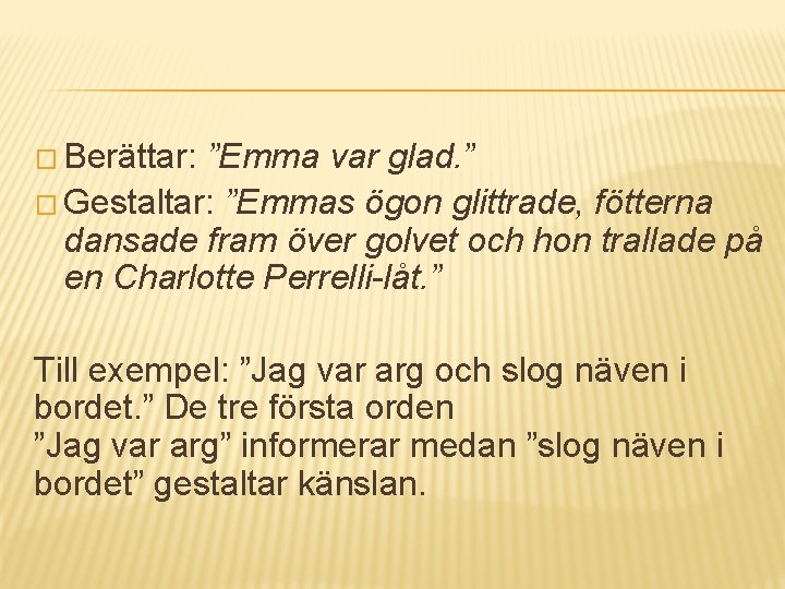 � Berättar: ”Emma var glad. ” � Gestaltar: ”Emmas ögon glittrade, fötterna dansade fram