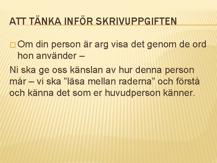ATT TÄNKA INFÖR SKRIVUPPGIFTEN � Om din person är arg visa det genom de