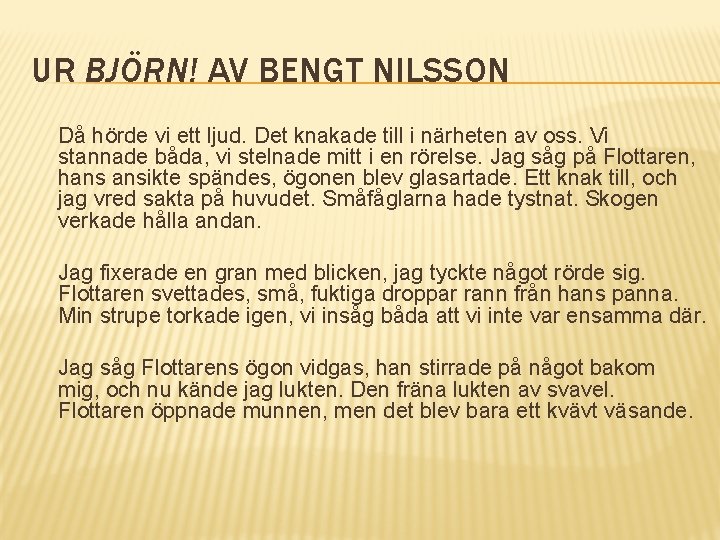 UR BJÖRN! AV BENGT NILSSON Då hörde vi ett ljud. Det knakade till i