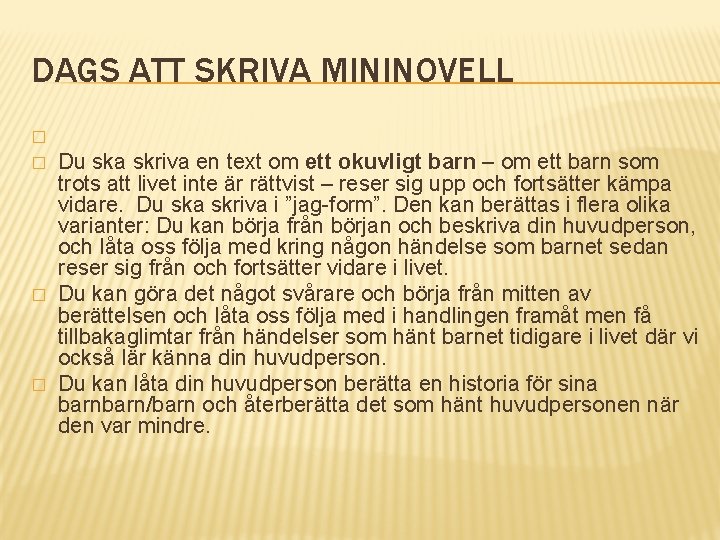 DAGS ATT SKRIVA MININOVELL � � Du ska skriva en text om ett okuvligt