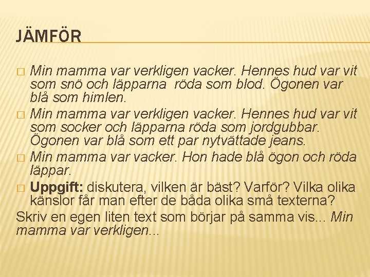 JÄMFÖR Min mamma var verkligen vacker. Hennes hud var vit som snö och läpparna