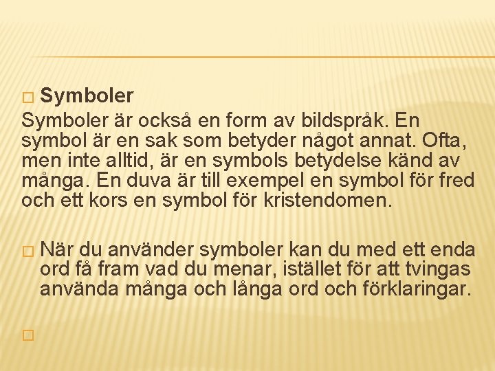 � Symboler är också en form av bildspråk. En symbol är en sak som
