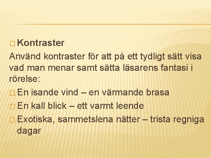 � Kontraster Använd kontraster för att på ett tydligt sätt visa vad man menar