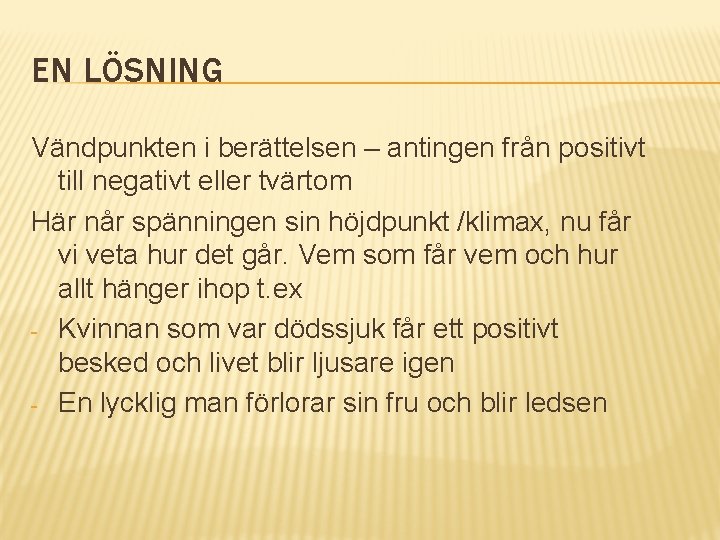 EN LÖSNING Vändpunkten i berättelsen – antingen från positivt till negativt eller tvärtom Här