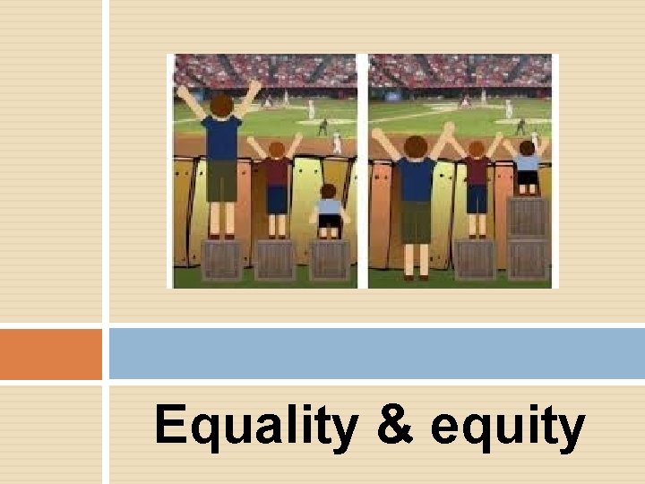 Equality & equity 