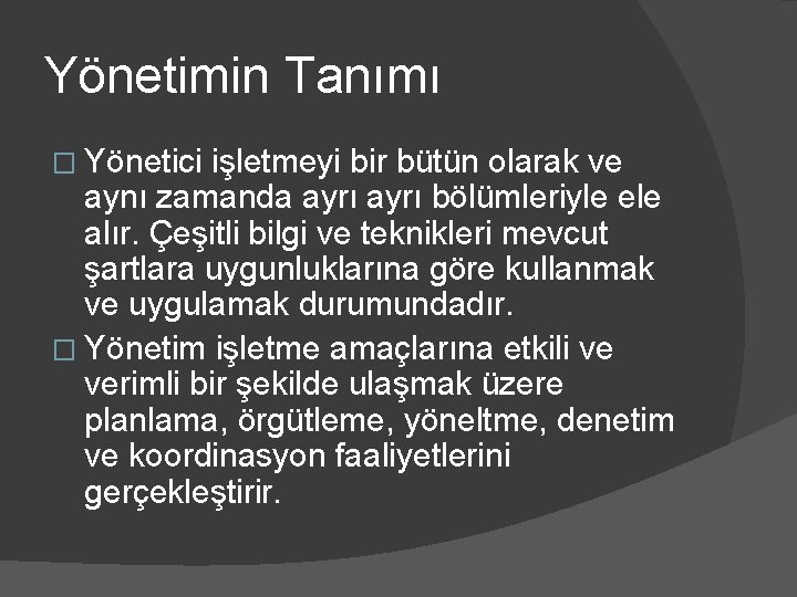 Yönetimin Tanımı � Yönetici işletmeyi bir bütün olarak ve aynı zamanda ayrı bölümleriyle ele