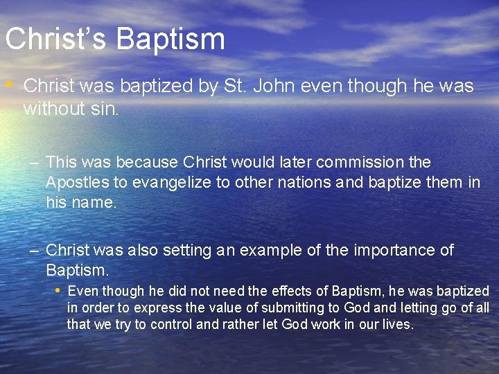 Christ’s Baptism • Christ was baptized by St. John even though he was without