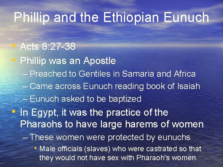 Phillip and the Ethiopian Eunuch • Acts 8: 27 -38 • Phillip was an