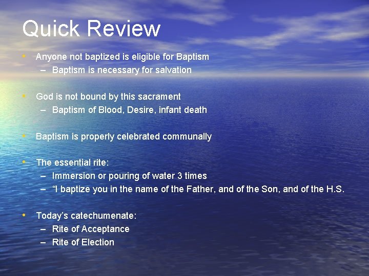 Quick Review • Anyone not baptized is eligible for Baptism – Baptism is necessary