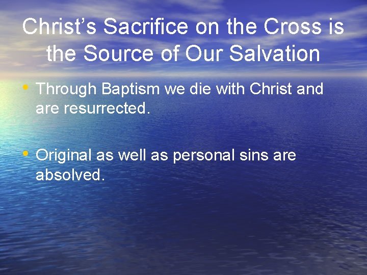 Christ’s Sacrifice on the Cross is the Source of Our Salvation • Through Baptism