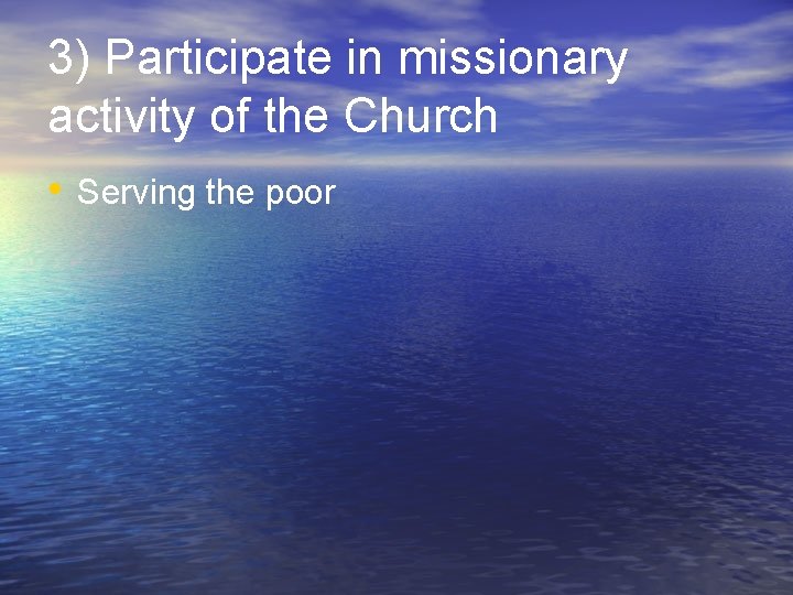 3) Participate in missionary activity of the Church • Serving the poor 